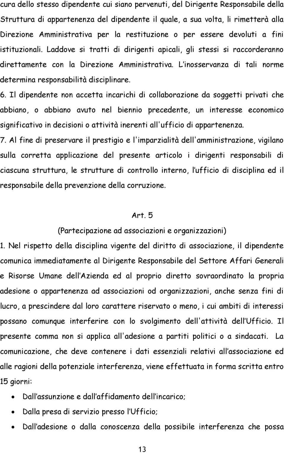 L inosservanza di tali norme determina responsabilità disciplinare. 6.