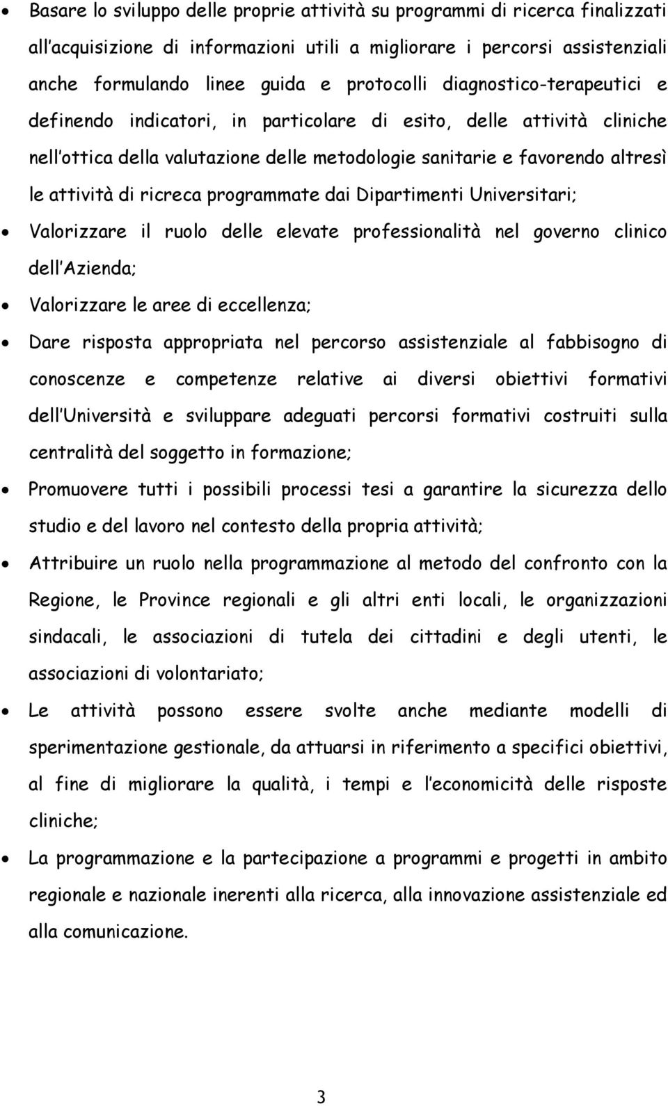 programmate dai Dipartimenti Universitari; Valorizzare il ruolo delle elevate professionalità nel governo clinico dell Azienda; Valorizzare le aree di eccellenza; Dare risposta appropriata nel