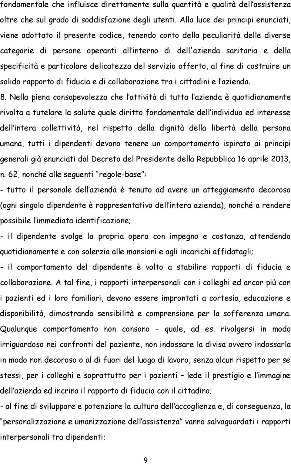 specificità e particolare delicatezza del servizio offerto, al fine di costruire un solido rapporto di fiducia e di collaborazione tra i cittadini e l azienda. 8.