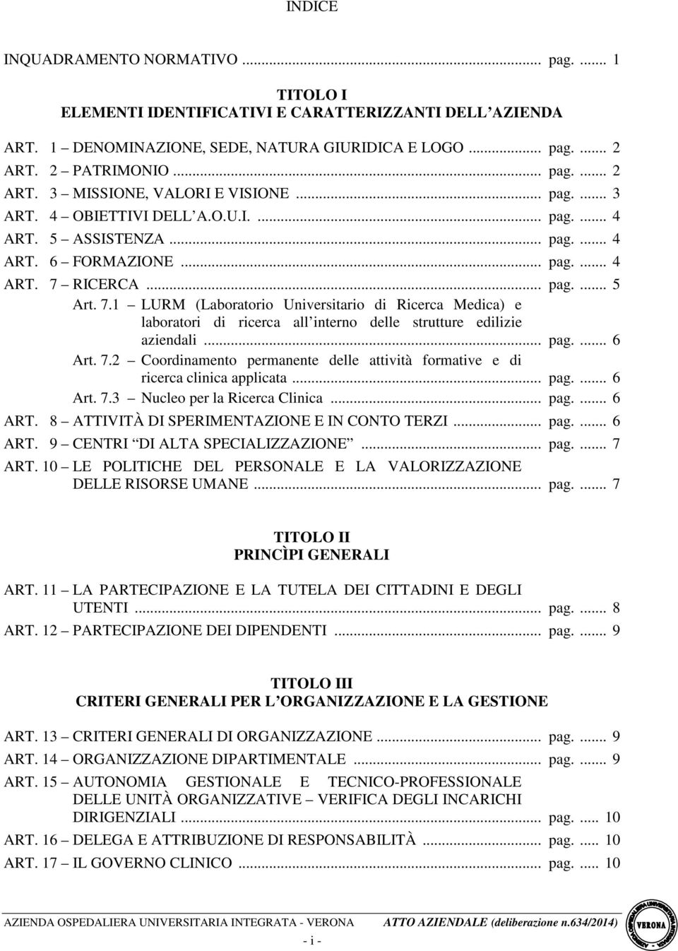 7.1 LURM (Laboratorio Universitario di Ricerca Medica) e laboratori di ricerca all interno delle strutture edilizie aziendali... pag.... 6 Art. 7.