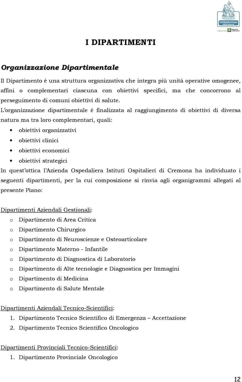 L organizzazione dipartimentale è finalizzata al raggiungimento di obiettivi di diversa natura ma tra loro complementari, quali: obiettivi organizzativi obiettivi clinici obiettivi economici