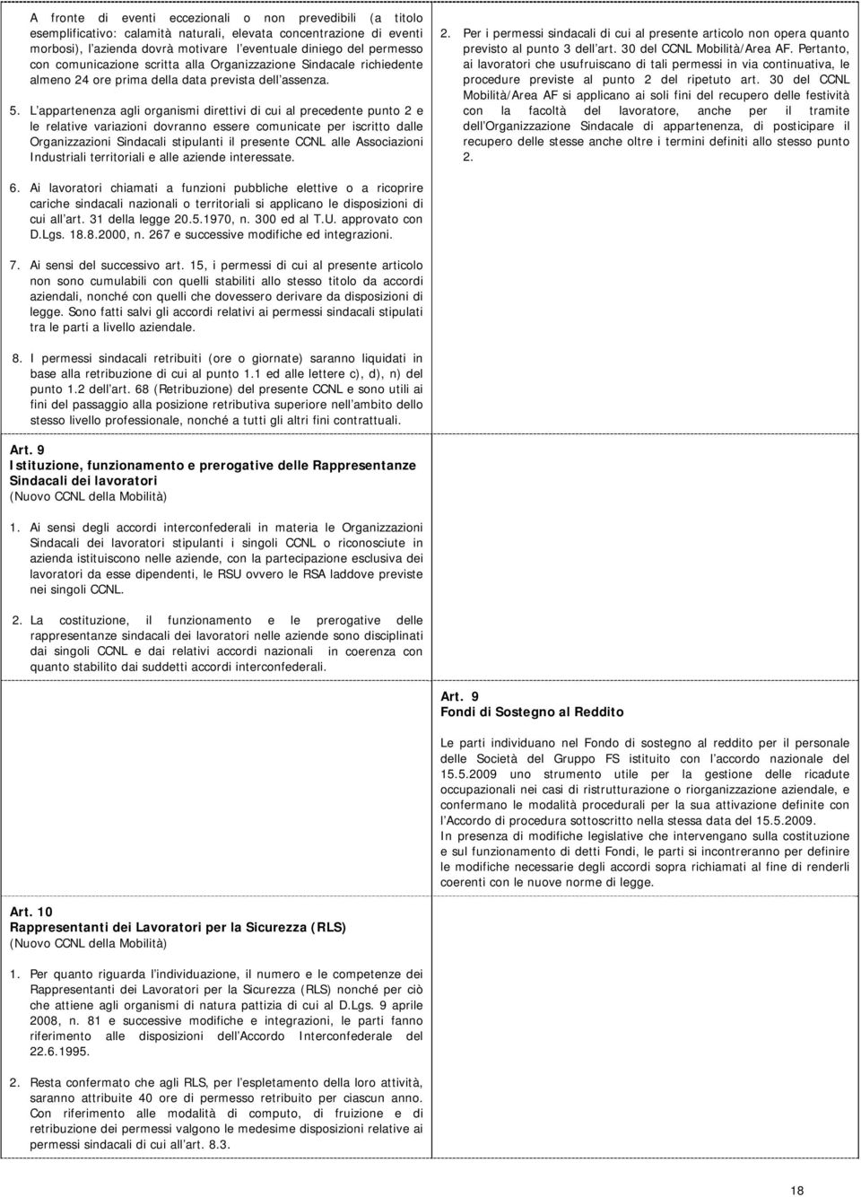 L appartenenza agli organismi direttivi di cui al precedente punto 2 e le relative variazioni dovranno essere comunicate per iscritto dalle Organizzazioni Sindacali stipulanti il presente CCNL alle