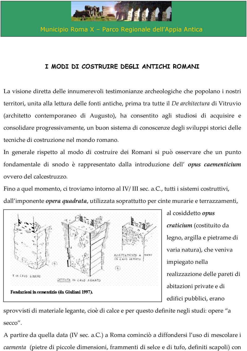 buon sistema di conoscenze degli sviluppi storici delle tecniche di costruzione nel mondo romano.