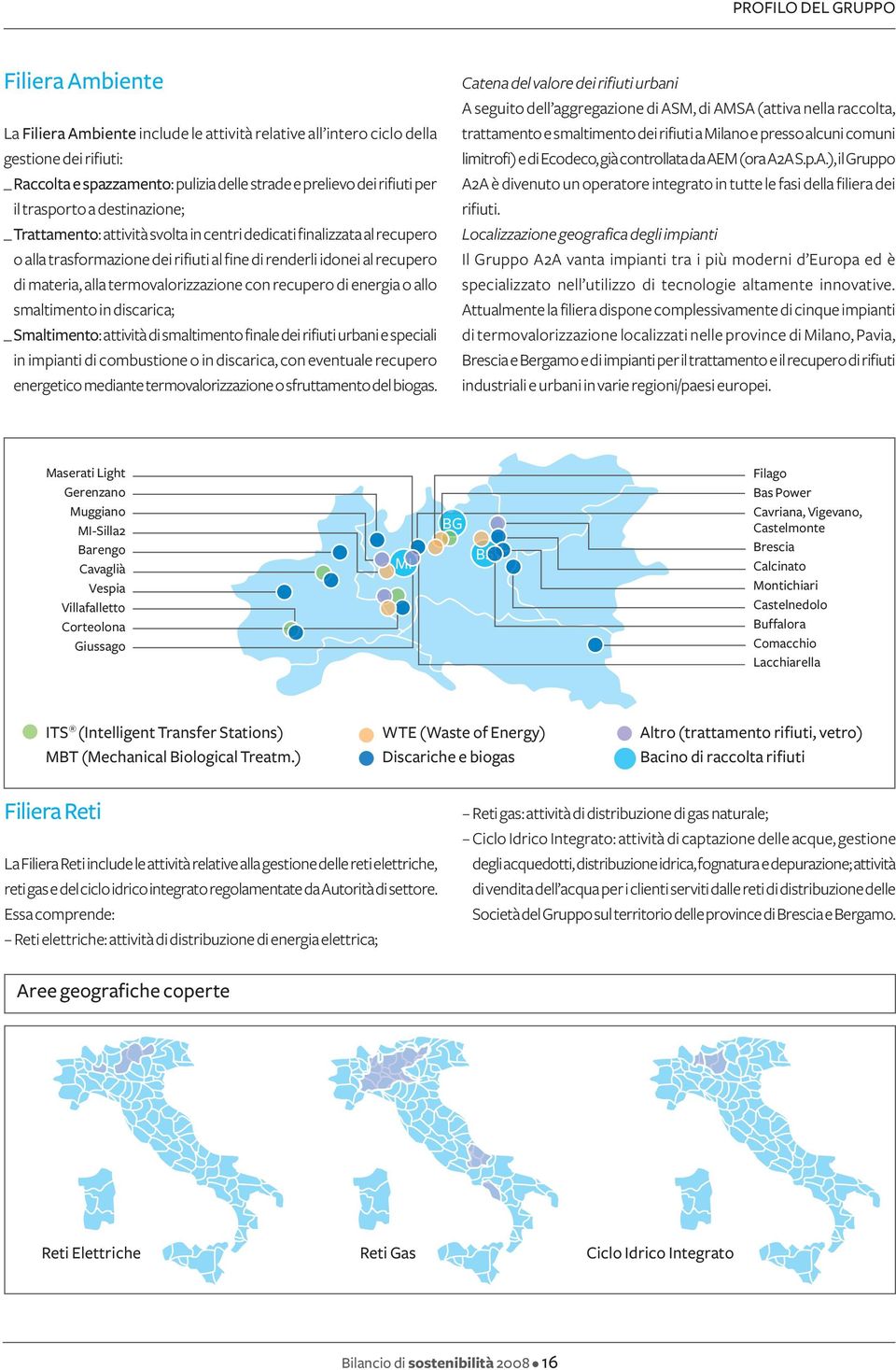 termovalorizzazione con recupero di energia o allo smaltimento in discarica; _ Smaltimento: attività di smaltimento finale dei rifiuti urbani e speciali in impianti di combustione o in discarica, con