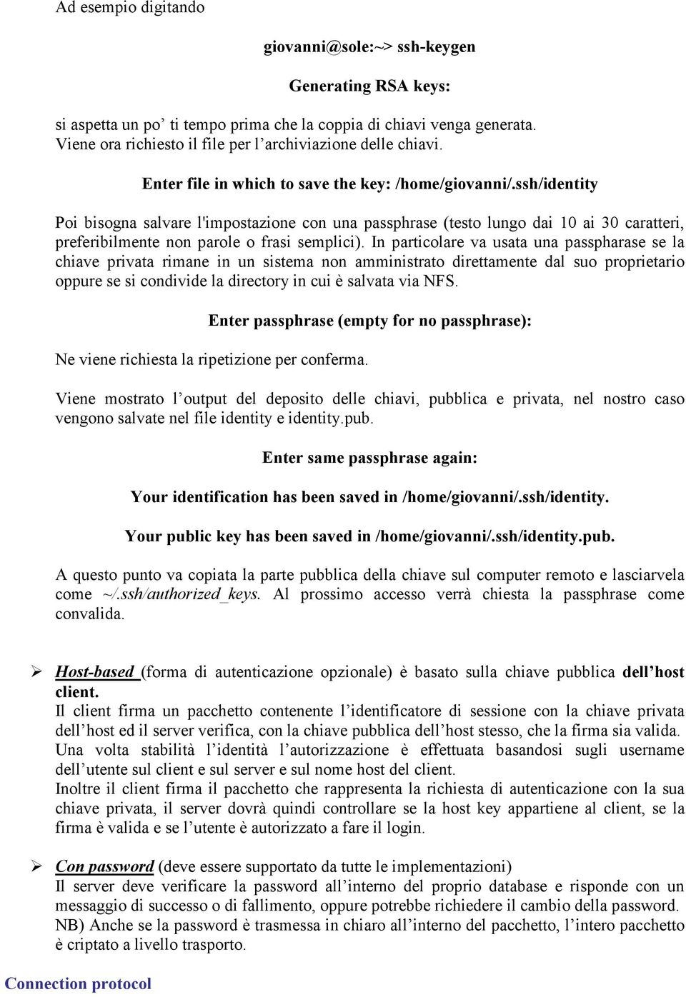 ssh/identity Poi bisogna salvare l'impostazione con una passphrase (testo lungo dai 10 ai 30 caratteri, preferibilmente non parole o frasi semplici).