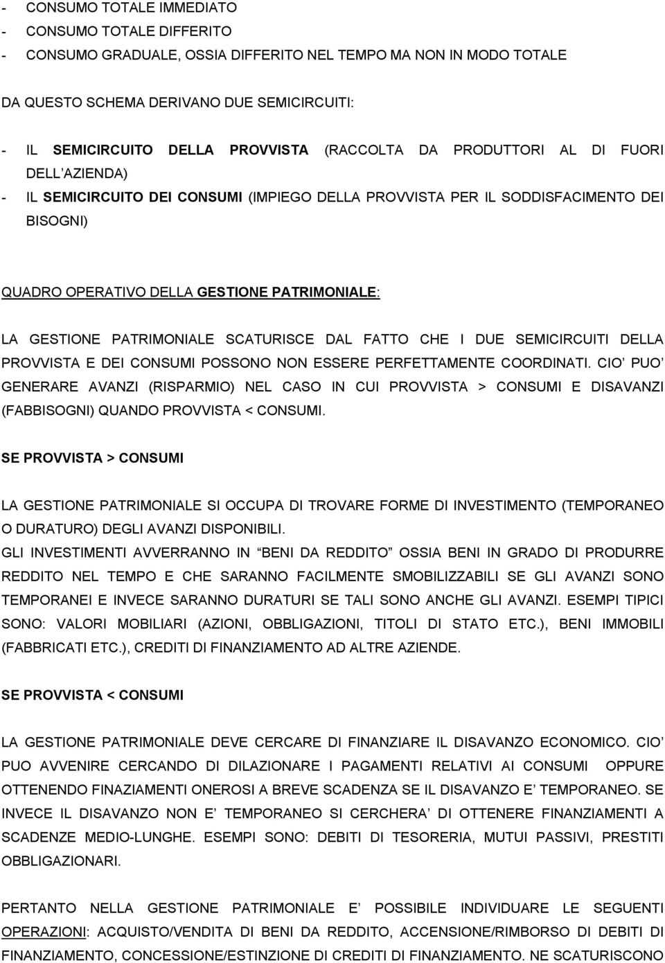 PATRIMONIALE SCATURISCE DAL FATTO CHE I DUE SEMICIRCUITI DELLA PROVVISTA E DEI CONSUMI POSSONO NON ESSERE PERFETTAMENTE COORDINATI.