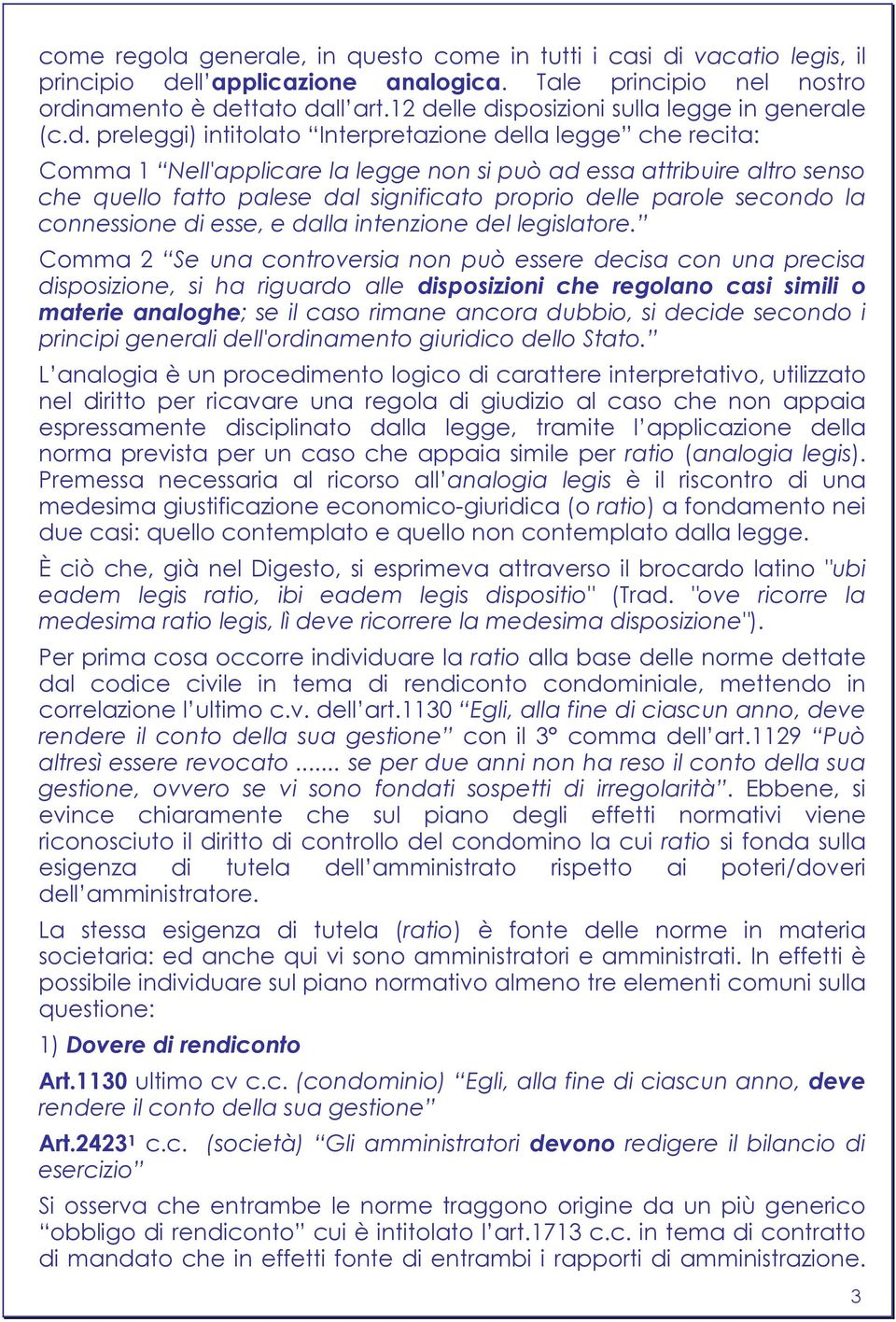 fatto palese dal significato proprio delle parole secondo la connessione di esse, e dalla intenzione del legislatore.