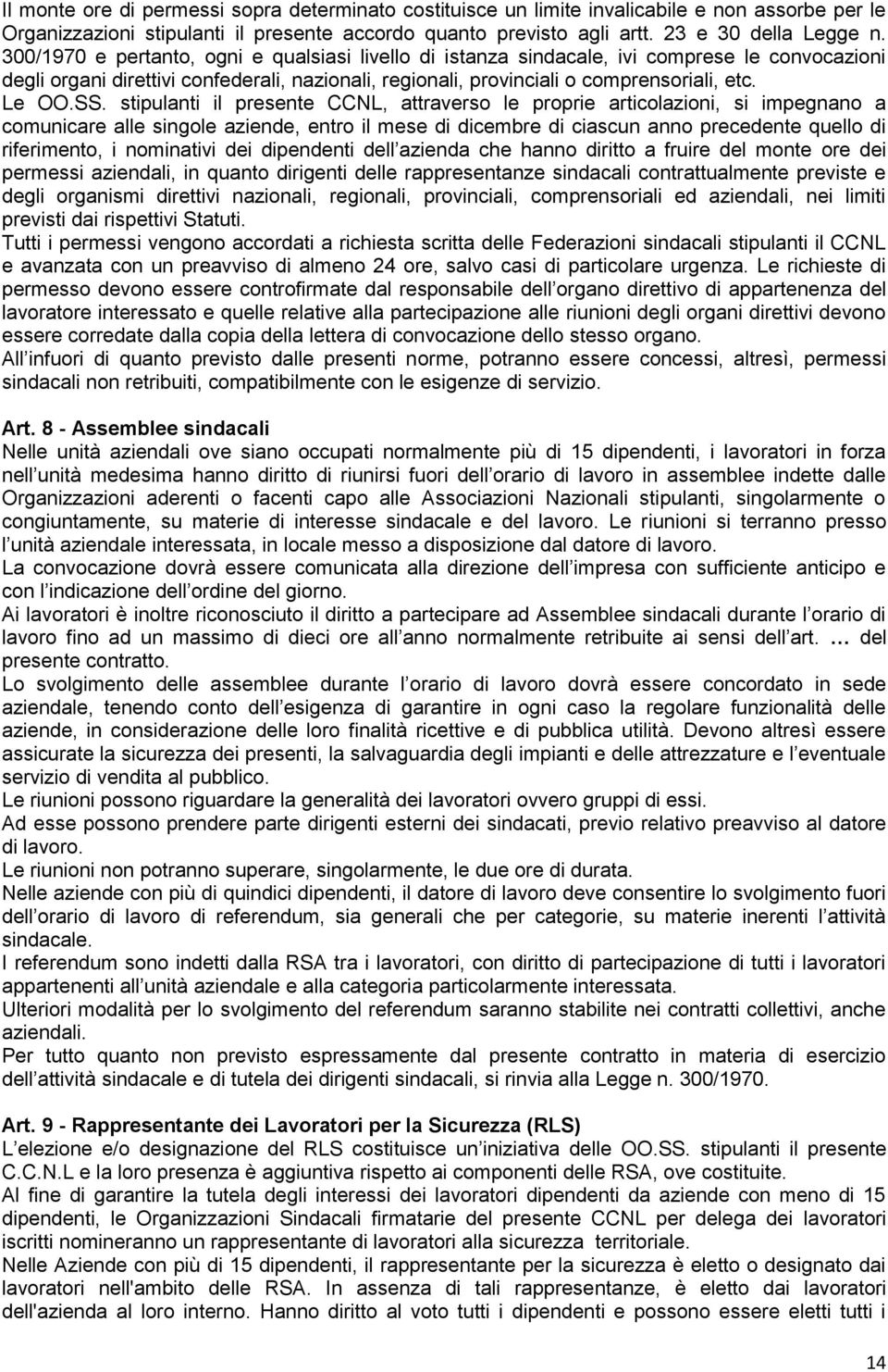 stipulanti il presente CCNL, attraverso le proprie articolazioni, si impegnano a comunicare alle singole aziende, entro il mese di dicembre di ciascun anno precedente quello di riferimento, i