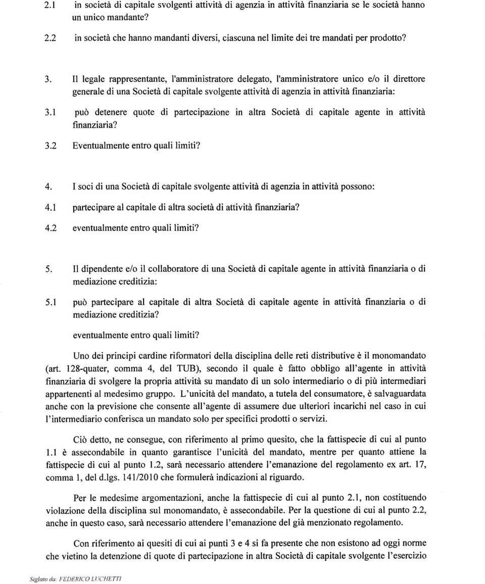 2 Il legale rappresentante, I'amministratore delegato, I'amministratore unico e/o il direttore generale di una Societd di capitale svolgente attivitd di agenzia in attivitd frnanziaria; pud detenere