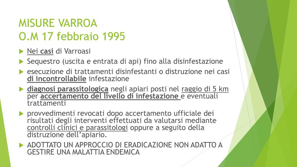 nei casi di incontrollabile infestazione diagnosi parassitologica negli apiari posti nel raggio di 5 km per accertamento del livello di infestazione e