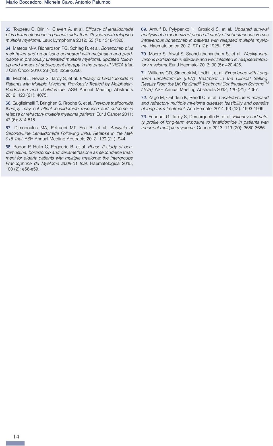 Bortezomib plus melphalan and prednisone compared with melphalan and prednisone in previously untreated multiple myeloma: updated followup and impact of subsequent therapy in the phase III VISTA