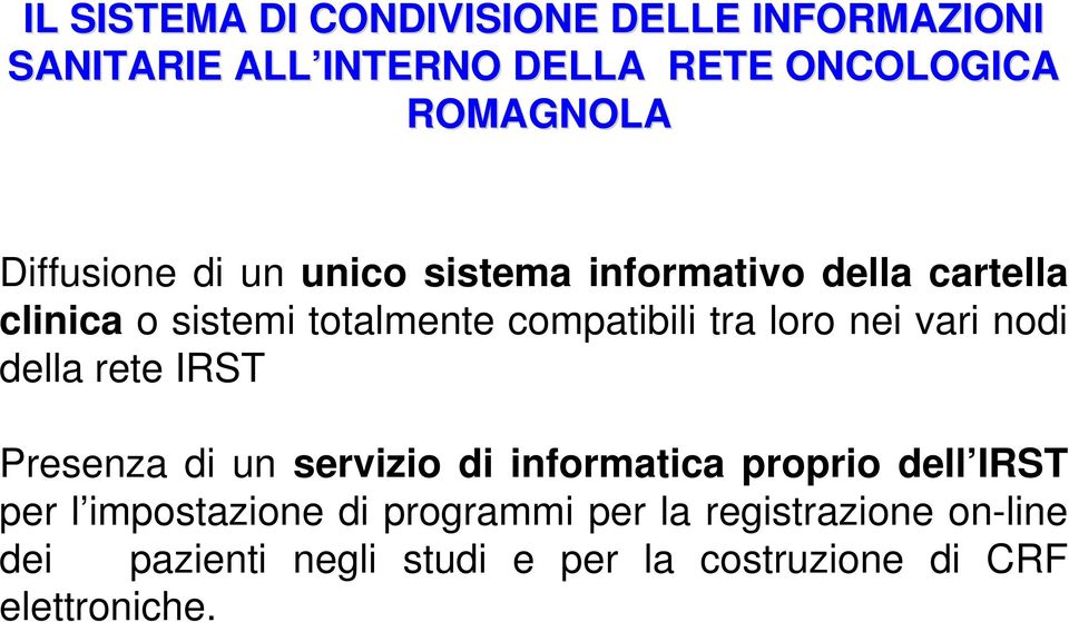 loro nei vari nodi della rete IRST Presenza di un servizio di informatica proprio dell IRST per l