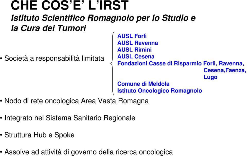 Spoke Assolve ad attività di governo della ricerca oncologica AUSL Forlì AUSL Ravenna AUSL Rimini AUSL Cesena