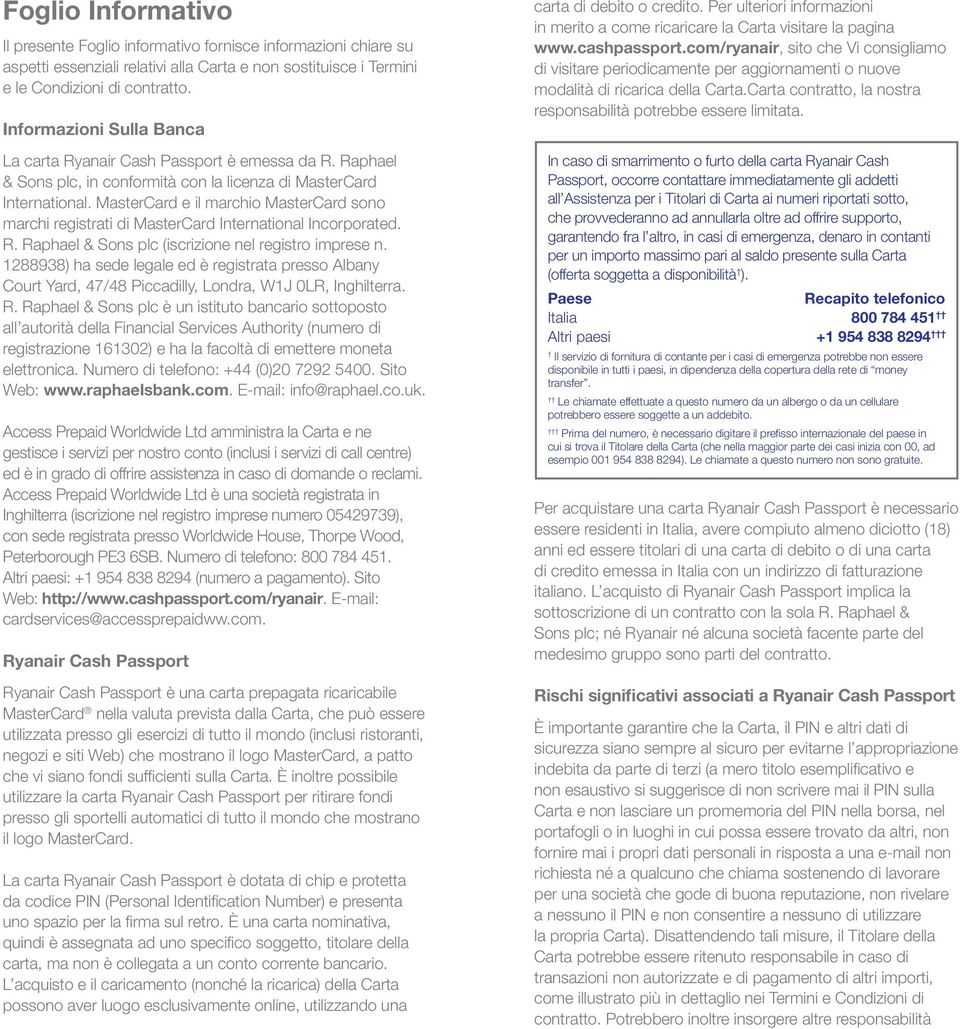 MasterCard e il marchio MasterCard sono marchi registrati di MasterCard International Incorporated. R. Raphael & Sons plc (iscrizione nel registro imprese n.