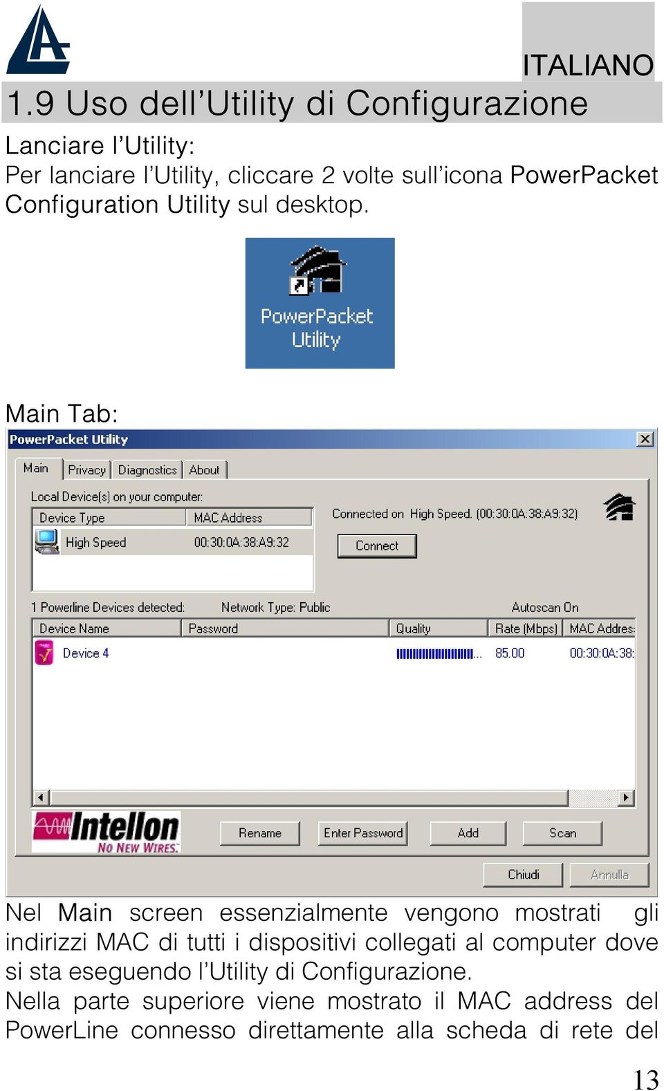Main Tab: Nel Main screen essenzialmente vengono mostrati gli indirizzi MAC di tutti i dispositivi collegati al