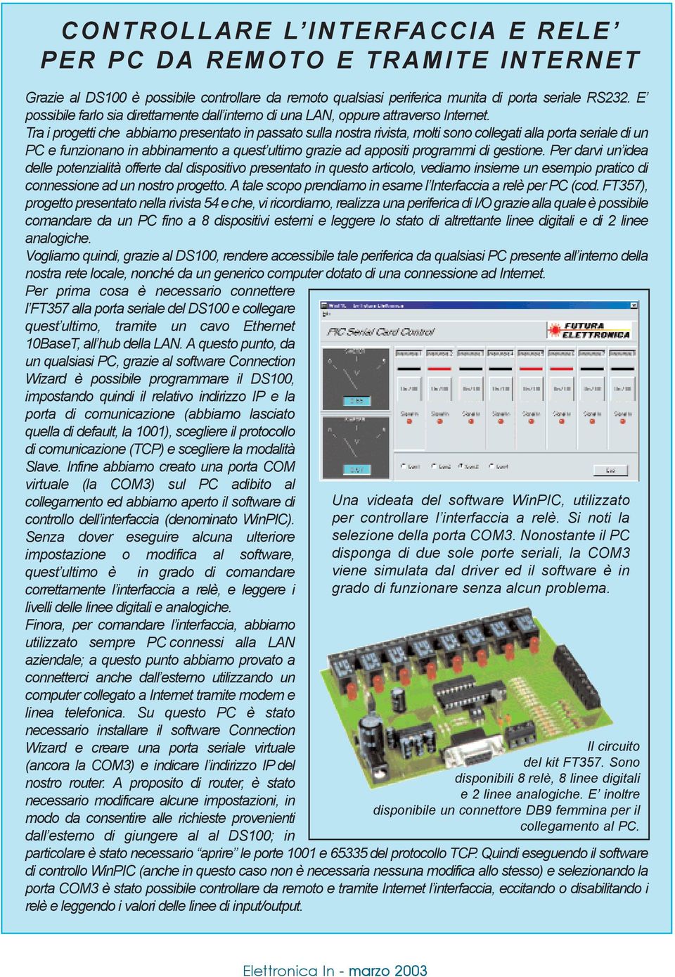 Tra i progetti che abbiamo presentato in passato sulla nostra rivista, molti sono collegati alla porta seriale di un PC e funzionano in abbinamento a quest ultimo grazie ad appositi programmi di