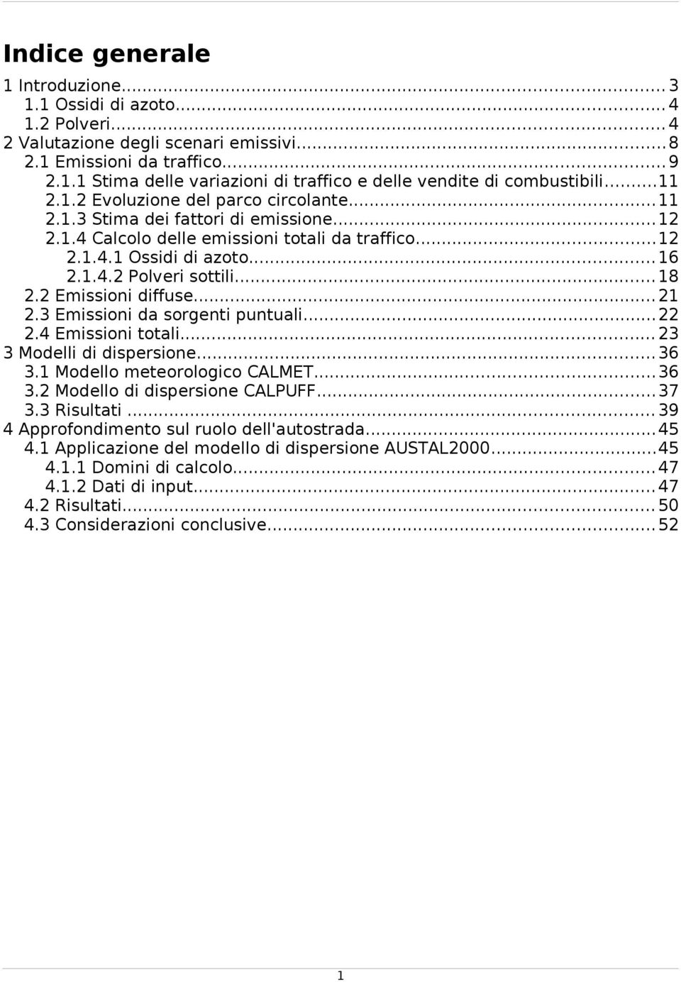 .. 18 2.2 Emissioni diffuse... 21 2.3 Emissioni da sorgenti puntuali...22 2.4 Emissioni totali... 23 3 Modelli di dispersione... 36 3.1 Modello meteorologico CALMET...36 3.2 Modello di dispersione CALPUFF.