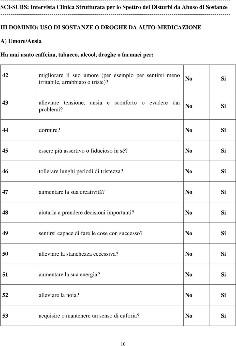 45 essere più assertivo o fiducioso in sé? 46 tollerare lunghi periodi di tristezza? 47 aumentare la sua creatività? 48 aiutarla a prendere decisioni importanti?