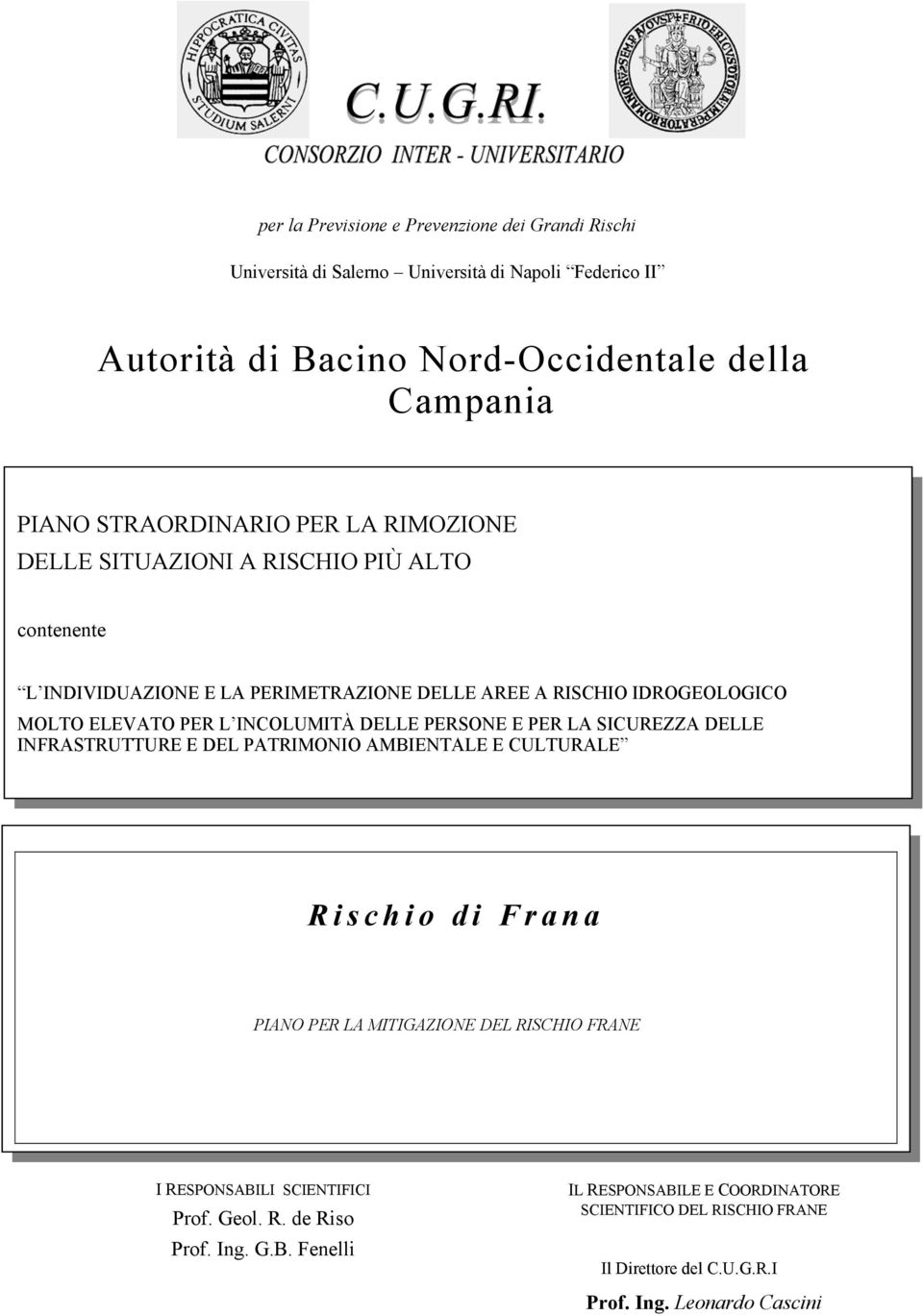 SICUREZZA DELLE INFRASTRUTTURE E DEL PATRIMONIO AMBIENTALE E CULTURALE Rischio di Frana PIANO PER LA MITIGAZIONE DEL RISCHIO FRANE I RESPONSABILI SCIENTIFICI