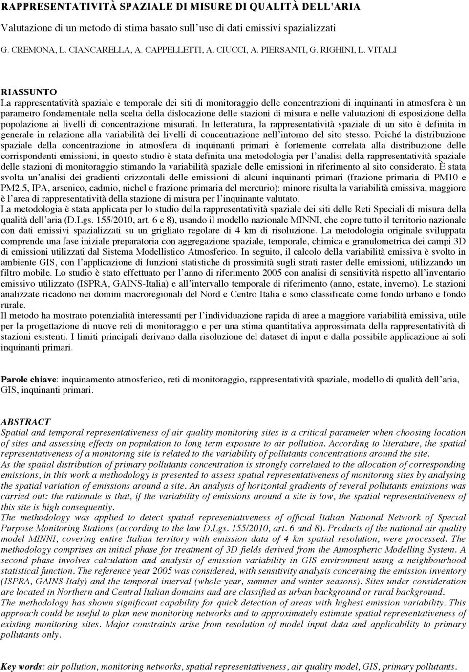 VITALI RIASSUNTO La rappresentatività spaziale e temporale dei siti di monitoraggio delle concentrazioni di inquinanti in atmosfera è un parametro fondamentale nella scelta della dislocazione delle