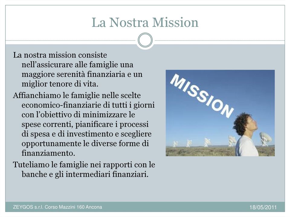 Affianchiamo le famiglie nelle scelte economico-finanziarie di tutti i giorni con l obiettivo di minimizzare le