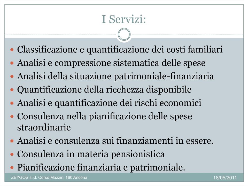 quantificazione dei rischi economici Consulenza nella pianificazione delle spese straordinarie Analisi e