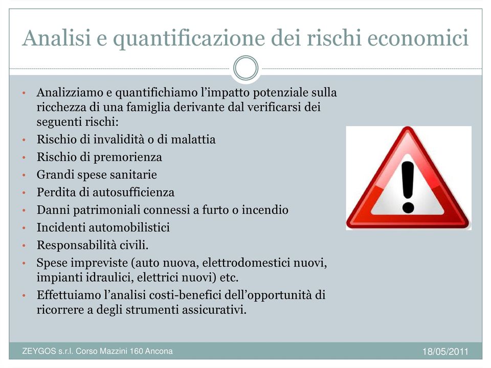 Danni patrimoniali connessi a furto o incendio Incidenti automobilistici Responsabilità civili.