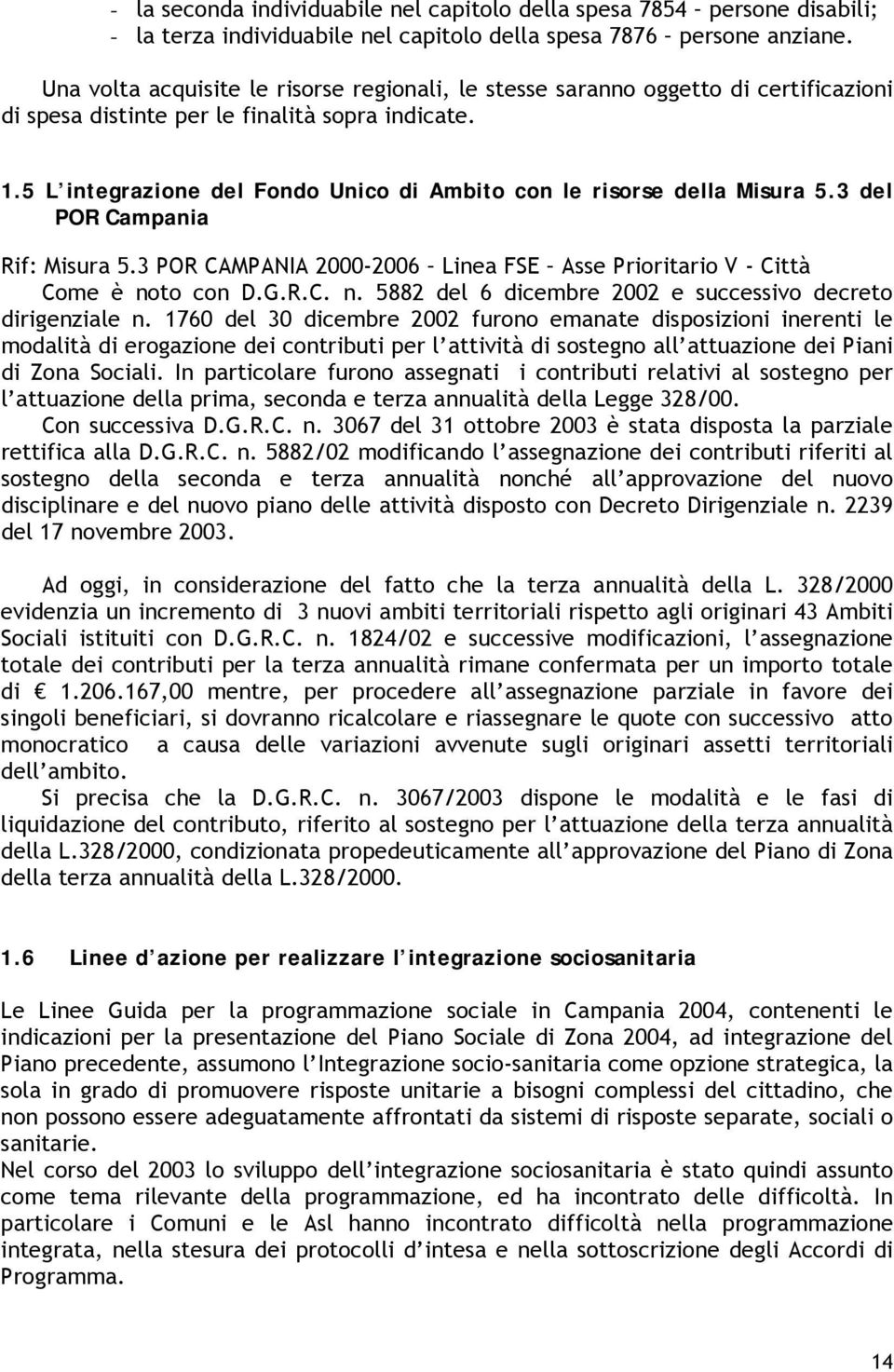 5 L integrazione del Fondo Unico di Ambito con le risorse della Misura 5.3 del POR Campania Rif: Misura 5.3 POR CAMPANIA 2000-2006 Linea FSE Asse Prioritario V - Città Come è no