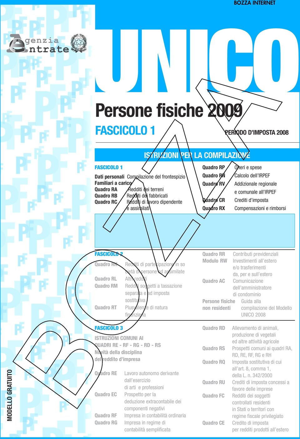 Addizionale regionale e comunale all IRPEF Crediti d imposta Compensazioni e rimborsi FASCICOLO 2 Quadro RH Quadro RL Quadro RM Quadro RT Redditi di partecipazione in so cietà di persone ed