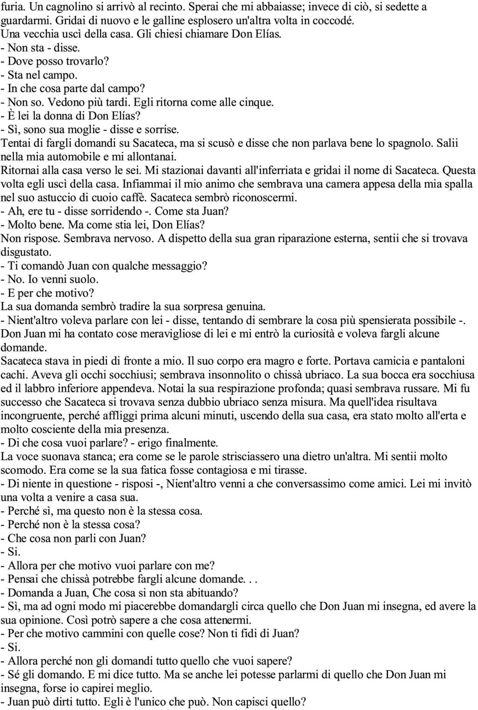 - È lei la donna di Don Elías? - Sì, sono sua moglie - disse e sorrise. Tentai di fargli domandi su Sacateca, ma si scusò e disse che non parlava bene lo spagnolo.