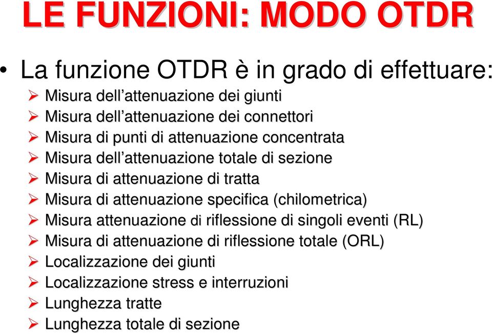 Misura di attenuazione specifica (chilometrica) Misura attenuazione di riflessione di singoli eventi (RL) Misura di attenuazione di