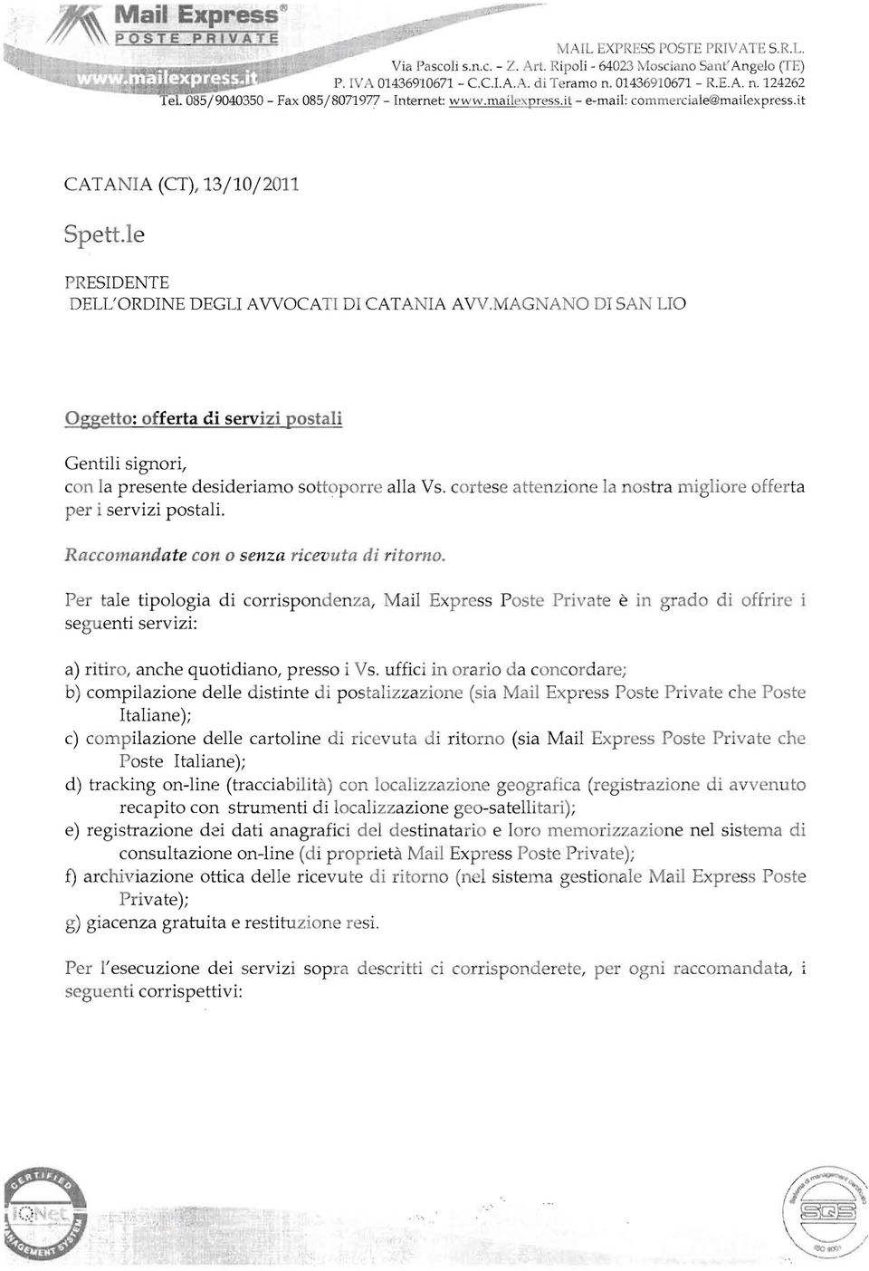 MAGNANO DI SA LIO Oggetto: offerta di servizi postali Gentili signori, con la presente desideriamo sottoporre alla Vs. cortese attenzione la nostra migliore offerta per i servizi postali.