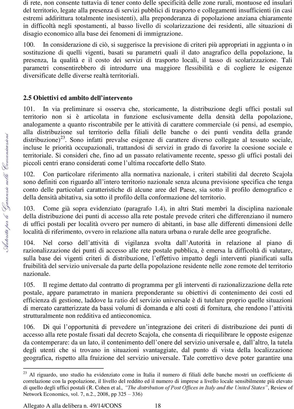 residenti, alle situazioni di disagio economico alla base dei fenomeni di immigrazione. 100.