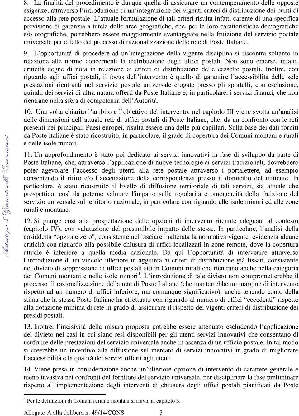 L attuale formulazione di tali criteri risulta infatti carente di una specifica previsione di garanzia a tutela delle aree geografiche, che, per le loro caratteristiche demografiche e/o orografiche,