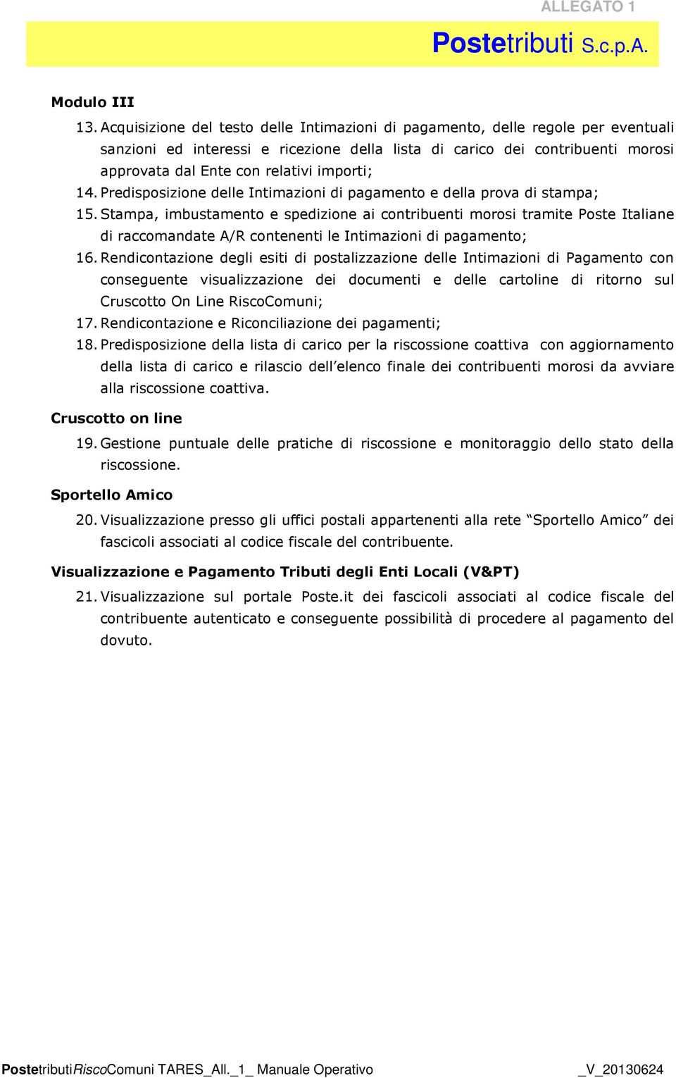 importi; 14. Predisposizione delle Intimazioni di pagamento e della prova di stampa; 15.