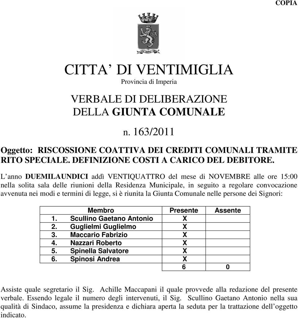 L anno DUEMILAUNDICI addì VENTIQUATTRO del mese di NOVEMBRE alle ore 15:00 nella solita sala delle riunioni della Residenza Municipale, in seguito a regolare convocazione avvenuta nei modi e termini