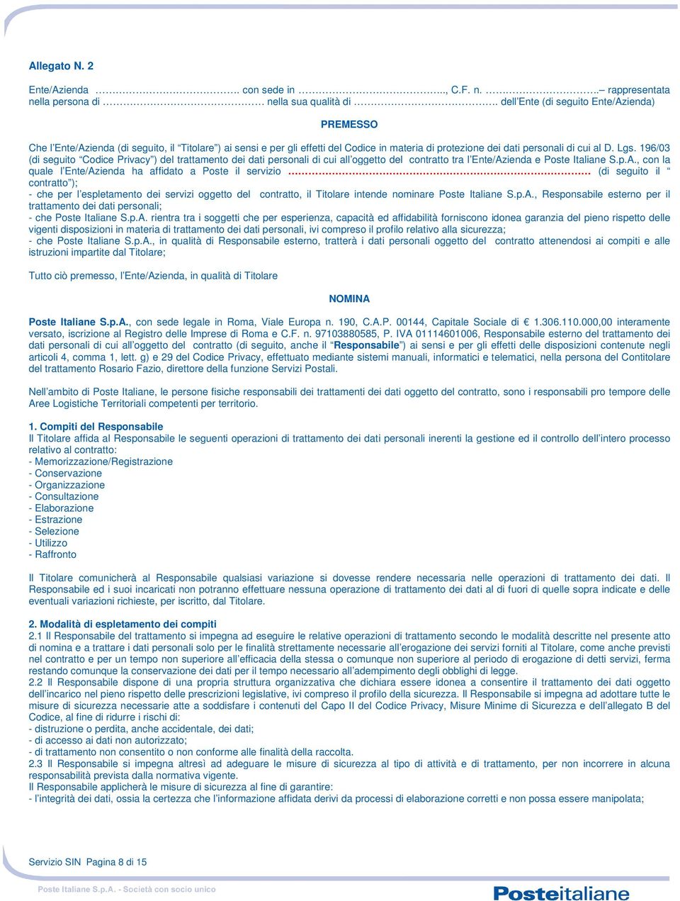 196/03 (di seguito Codice Privacy ) del trattamento dei dati personali di cui all oggetto del contratto tra l Ente/Az