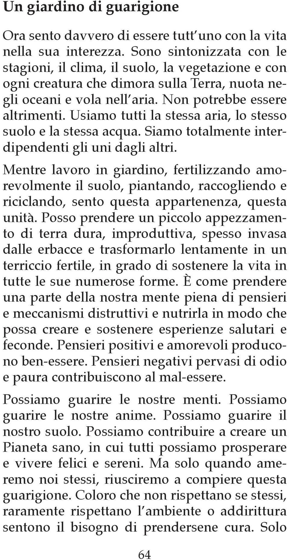 Usiamo tutti la stessa aria, lo stesso suolo e la stessa acqua. Siamo totalmente interdipendenti gli uni dagli altri.