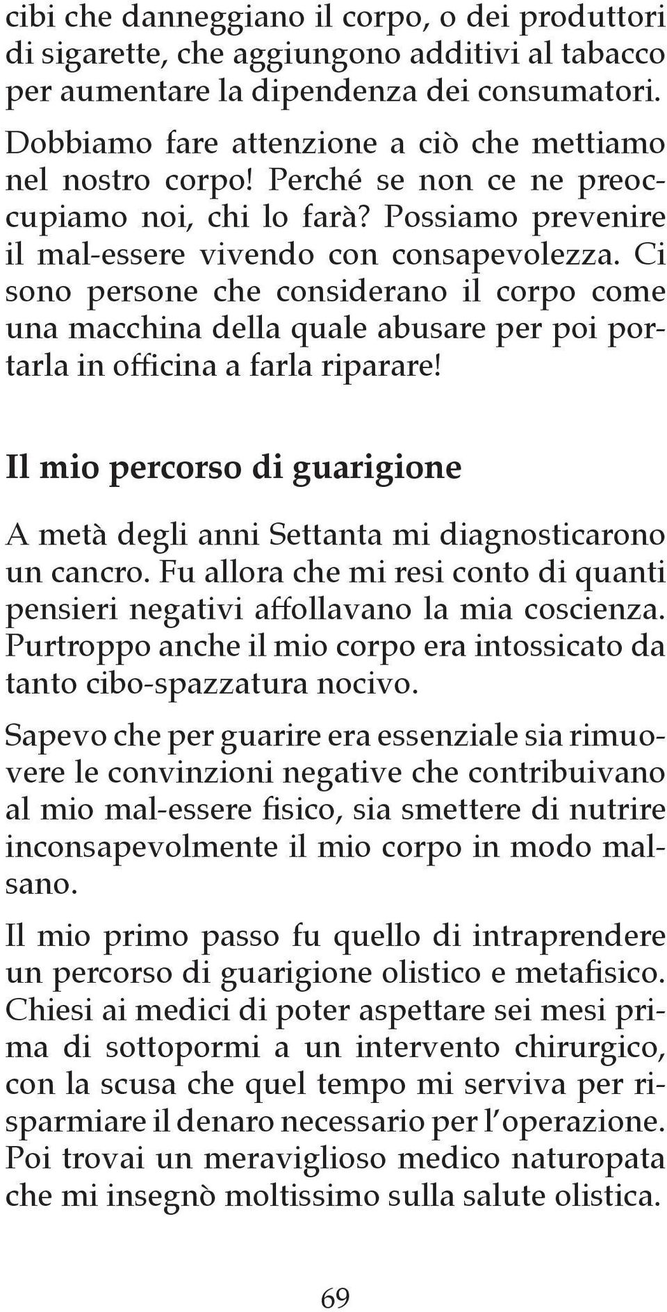 Ci sono persone che considerano il corpo come una macchina della quale abusare per poi portarla in officina a farla riparare!