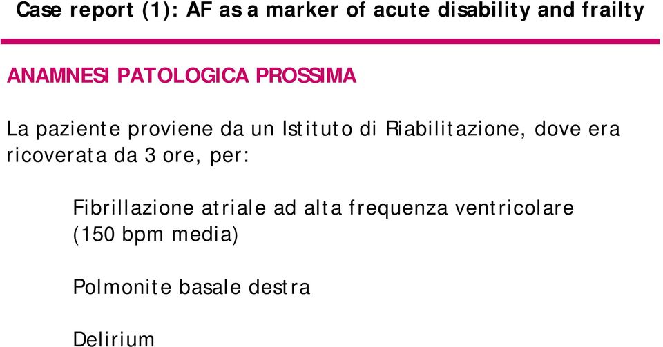 Riabilitazione, dove era ricoverata da 3 ore, per: Fibrillazione