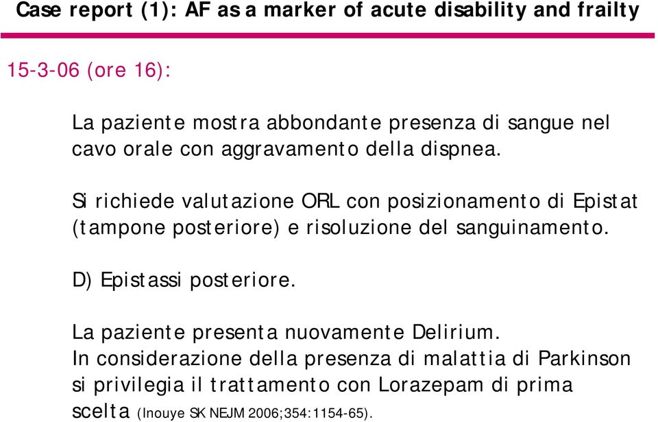 Si richiede valutazione ORL con posizionamento di Epistat (tampone posteriore) e risoluzione del sanguinamento.