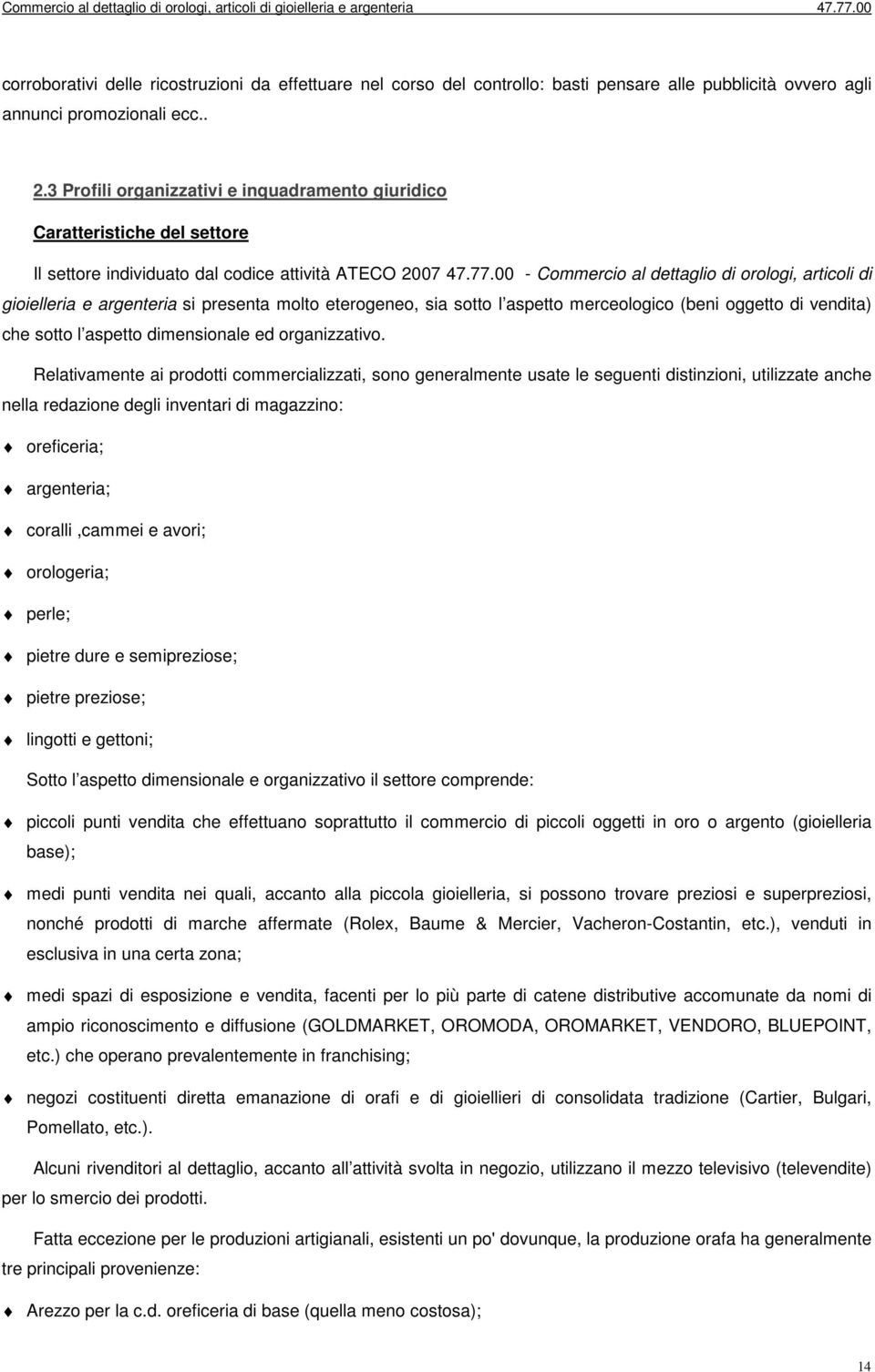 00 - Commercio al dettaglio di orologi, articoli di gioielleria e argenteria si presenta molto eterogeneo, sia sotto l aspetto merceologico (beni oggetto di vendita) che sotto l aspetto dimensionale