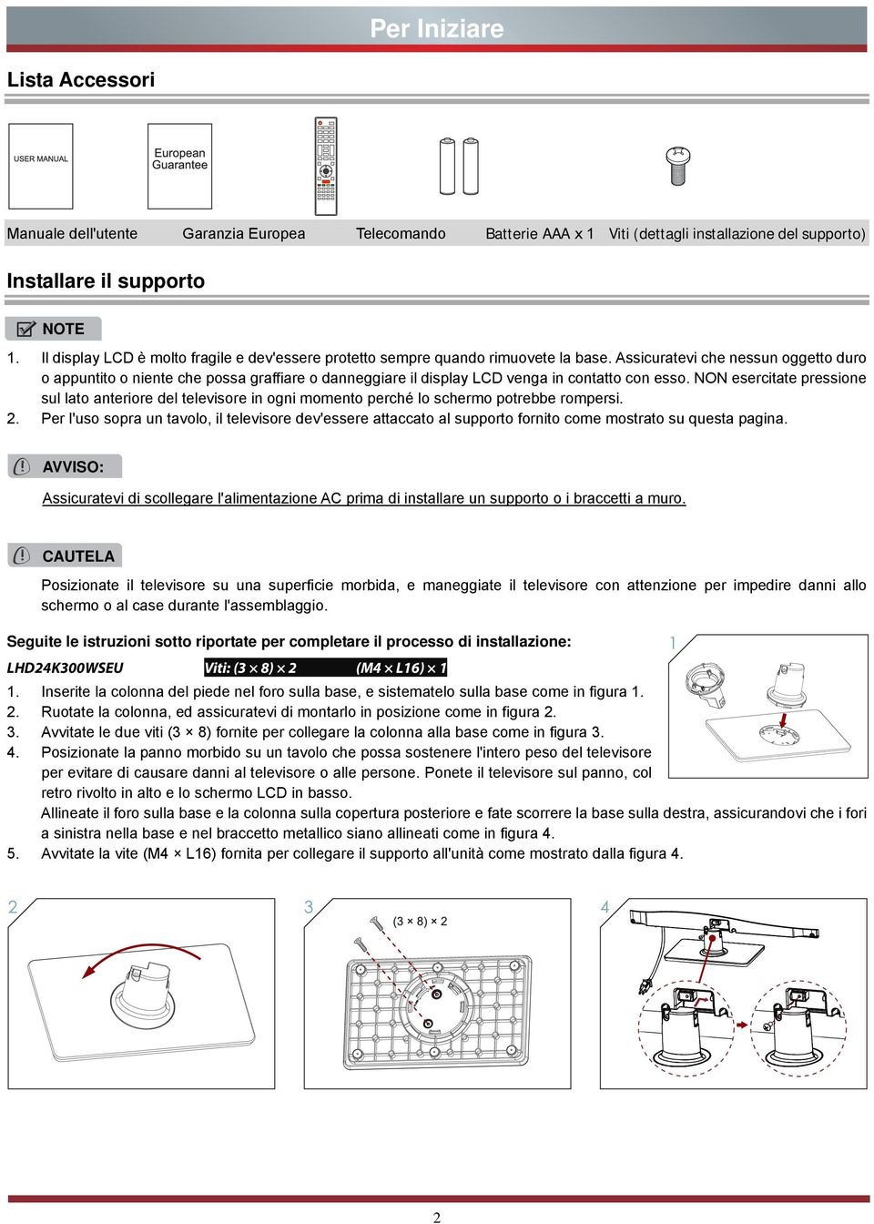 Assicuratevi che nessun oggetto duro o appuntito o niente che possa graffiare o danneggiare il display LCD venga in contatto con esso.