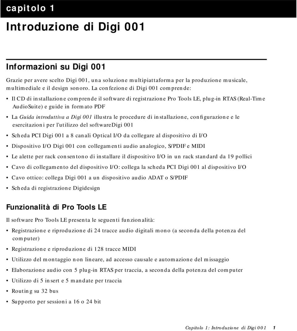 Digi 001 illustra le procedure di installazione, configurazione e le esercitazioni per l'utilizzo del softwaredigi 001 Scheda PCI Digi 001 a 8 canali Optical I/O da collegare al dispositivo di I/O