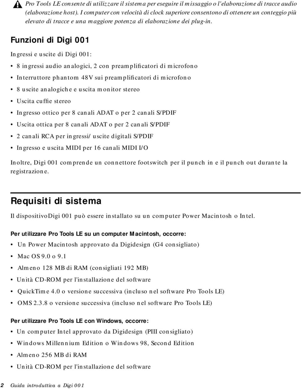 Funzioni di Digi 001 Ingressi e uscite di Digi 001: 8 ingressi audio analogici, 2 con preamplificatori di microfono Interruttore phantom 48V sui preamplificatori di microfono 8 uscite analogiche e