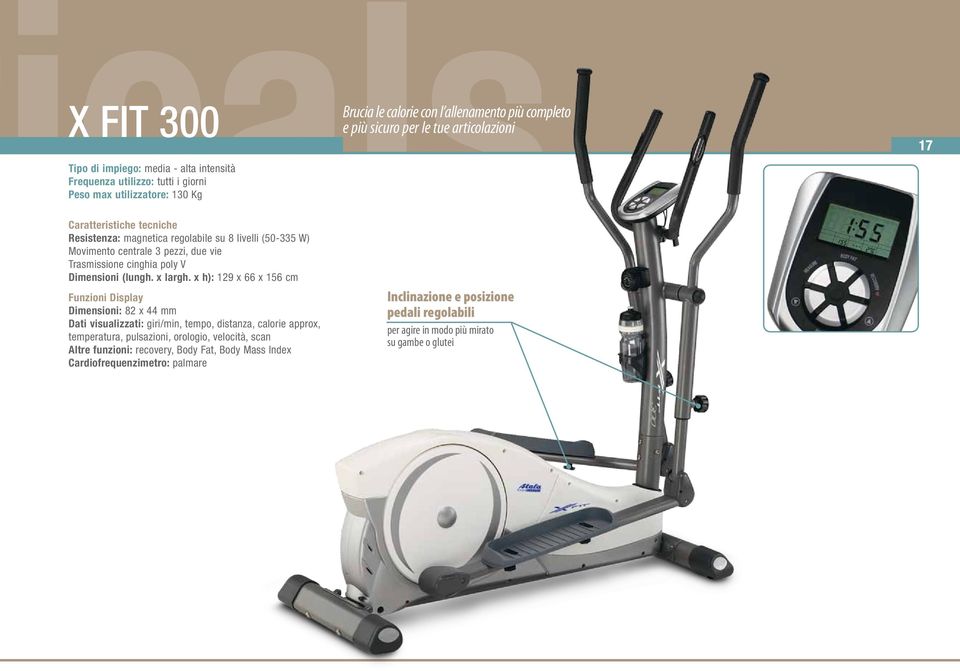 x h): 129 x 66 x 156 cm Funzioni Display Dimensioni: 82 x 44 mm Dati visualizzati: giri/min, tempo, distanza, calorie approx, temperatura, pulsazioni, orologio, velocità, scan
