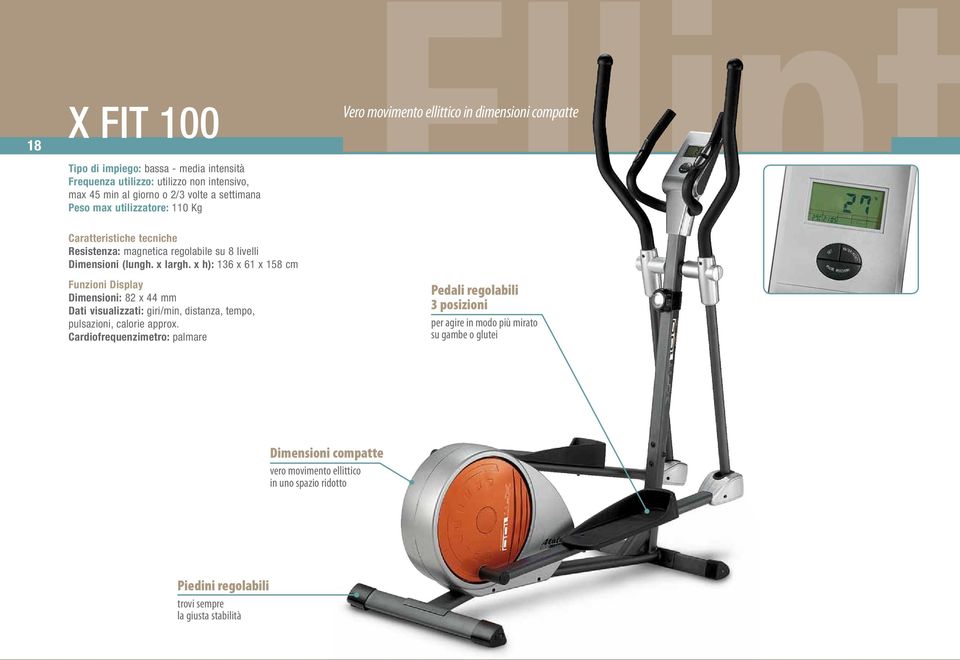 x h): 136 x 61 x 158 cm Funzioni Display Dimensioni: 82 x 44 mm Dati visualizzati: giri/min, distanza, tempo, pulsazioni, calorie approx.