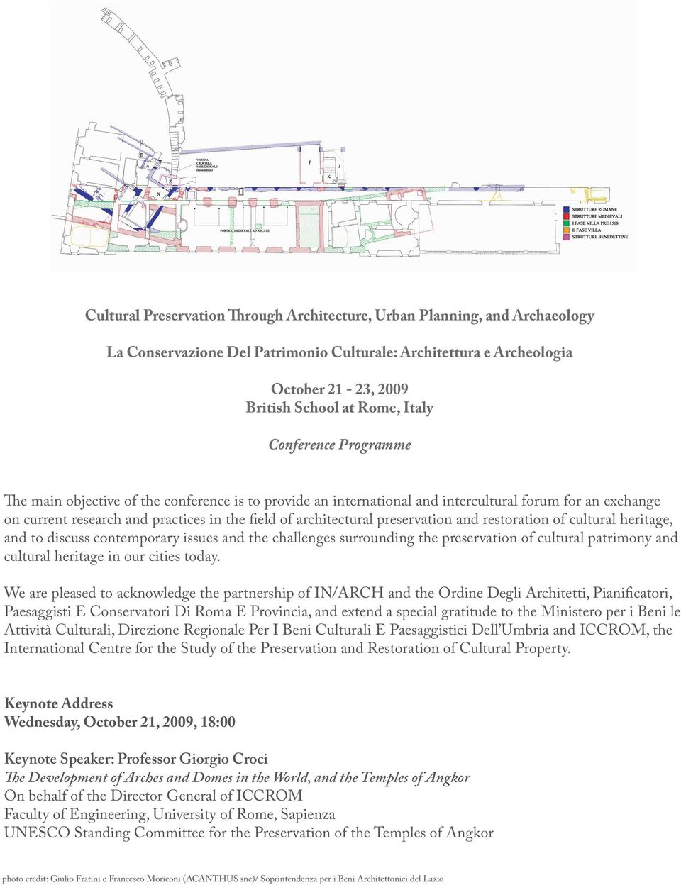 preservation and restoration of cultural heritage, and to discuss contemporary issues and the challenges surrounding the preservation of cultural patrimony and cultural heritage in our cities today.