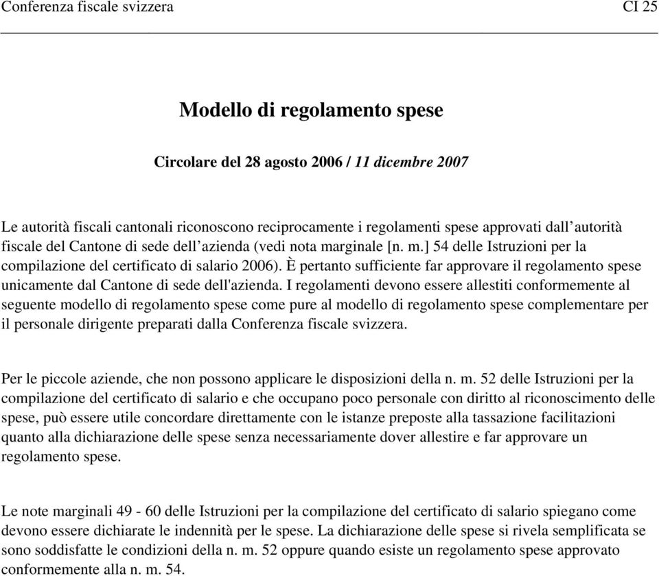 È pertanto sufficiente far approvare il regolamento spese unicamente dal Cantone di sede dell'azienda.