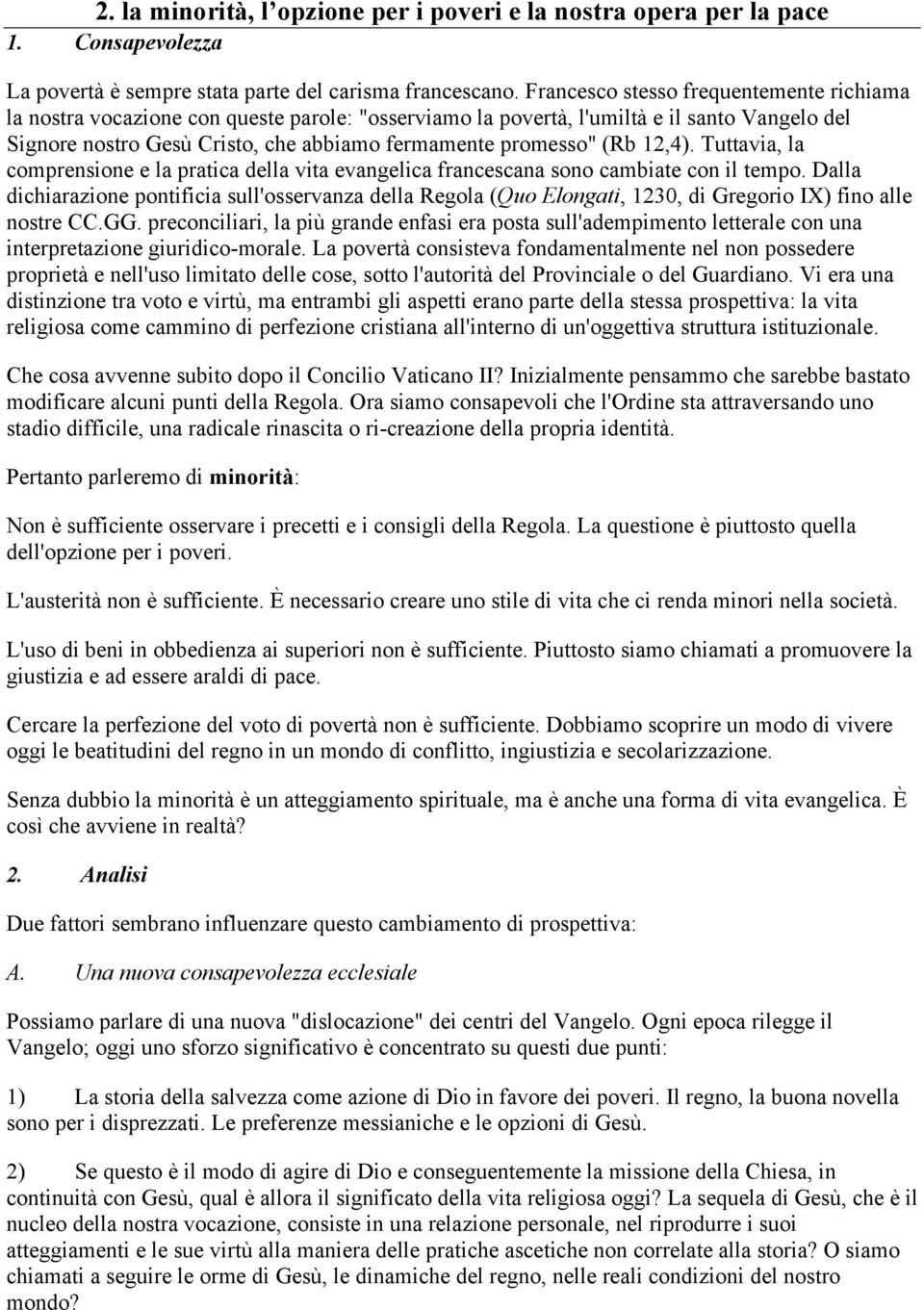 (Rb 12,4). Tuttavia, la comprensione e la pratica della vita evangelica francescana sono cambiate con il tempo.